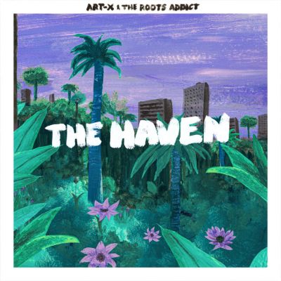 The Haven — Art-X & The Roots Addict