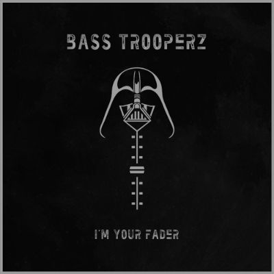 I'm Your Fader — Bass Trooperz