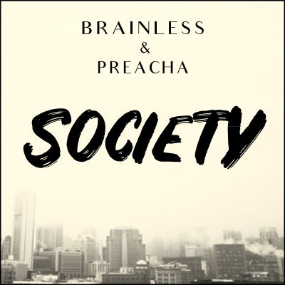 Society — Brainless & Preacha