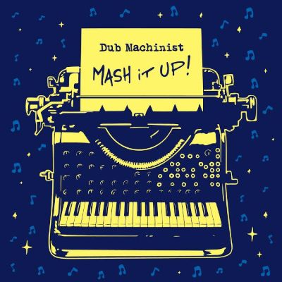 Mash It Up ! — Dub Machinist