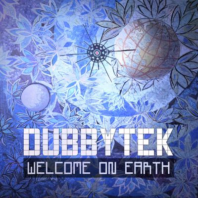 Welcome On Earth — Dubbytek