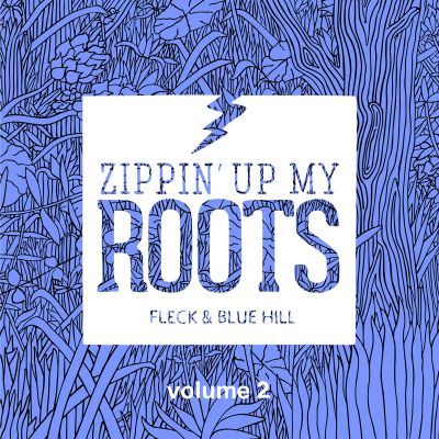 Zippin' Up My Roots Vol.2 — Fleck & Blue Hill