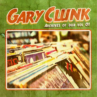 Archive Of Dub vol.1 — Gary Clunk