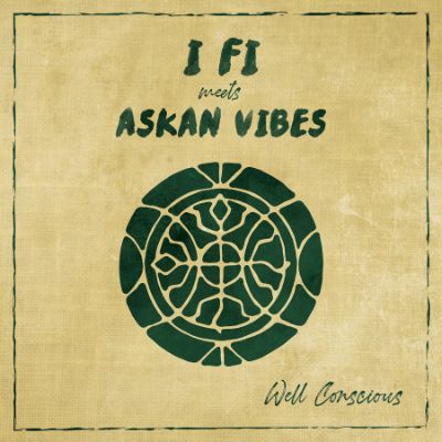 I Fi meets Askan Vibes – Well Conscious — I Fi & Askan Vibes
