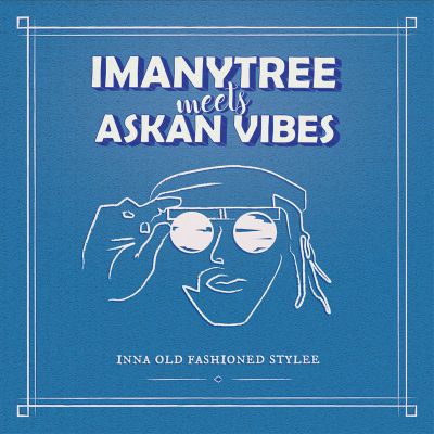 Imanytree meets Askan Vibes - Inna Old Fashioned Stylee — Imanytree & Askan Vibes