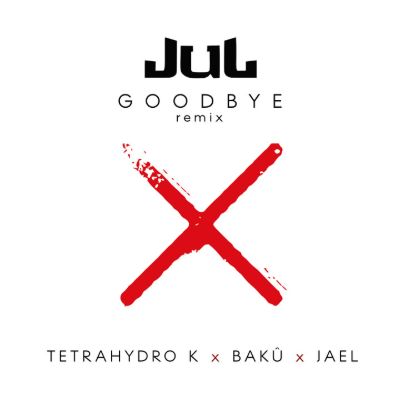 Goodbye remix (Tetra Hydro K x Bakû x Jael) — JUL