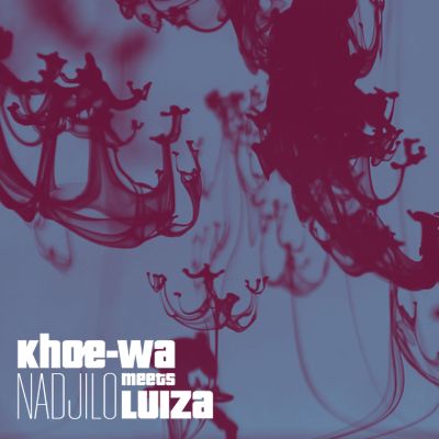 Khoe-Wa meets LUIZA - Nadjilo — Khoe-Wa & Luiza