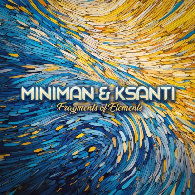 Fragments Of Elements — Miniman & Ksanti