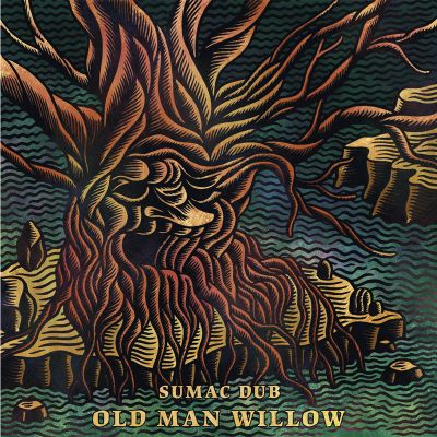 Old Man Willow — Sumac Dub