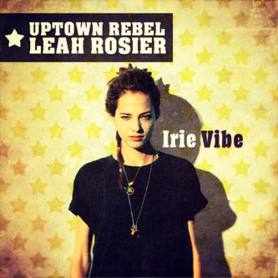 Uptown Rebel ft. Leah Rosier - Irie Vibe — Uptown Rebel & Leah Rosier